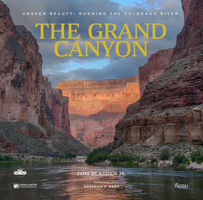 The Grand Canyon: Unseen Beauty: Running the Colorado River By Thomas Blagden, Jr., Roderick F. Nash (Foreword by), The Grand Canyon Conservancy (Contributions by) Cover Image