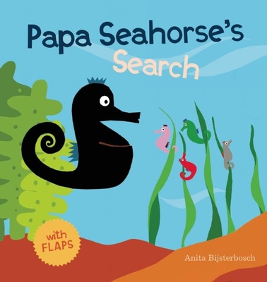 Papa Seahorse's Search By Anita Bijsterbosch (Illustrator) Cover Image