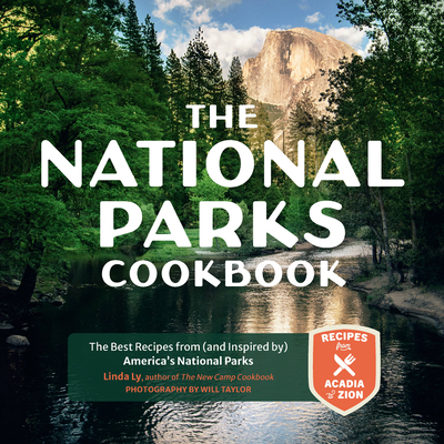 The National Parks Cookbook: The Best Recipes from (and Inspired by) America’s National Parks (Great Outdoor Cooking) By Linda Ly, Will Taylor (By (photographer)) Cover Image