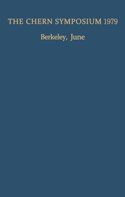 The Chern Symposium 1979: Proceedings of the International Symposium on Differential Geometry in Honor of S.-S. Chern, Held in Berkeley, Califor By W. -Y Hsiang (Editor), M. F. Atiyah (Contribution by), S. Kobayashi (Editor) Cover Image