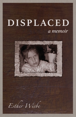 Displaced: A memoir By Esther Wiebe Cover Image
