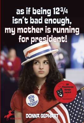 As If Being 12 3/4 Isn't Bad Enough (My Mother Is Running for President) By Donna Gephart Cover Image