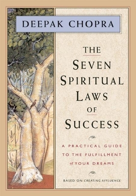 The Seven Spiritual Laws of Success: A Practical Guide to the Fulfillment of Your Dreams By Deepak Chopra Cover Image