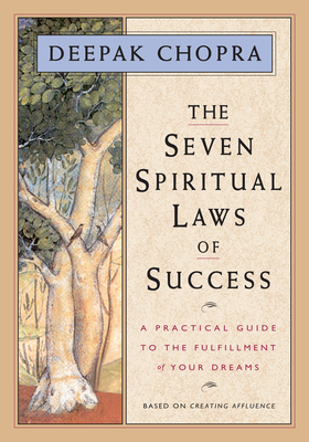 The Seven Spiritual Laws of Success: A Practical Guide to the Fulfillment of Your Dreams