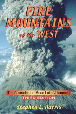 Fire Mountains of the West: The Cascade and Mono Lake Volcanoes By Stephen L. Harris Cover Image