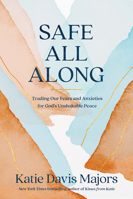 Cover for Safe All Along: Trading Our Fears and Anxieties for God's Unshakable Peace