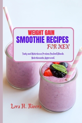 Weight Gain Smoothie Recipes for Men Tasty and Nutritious Protein Packed Blends. Nutritionists Approved. Paperback Harvard Book Store