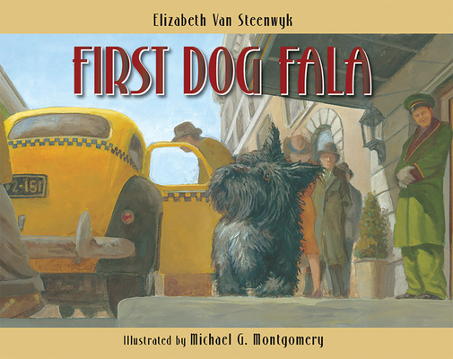 First Dog Fala By Elizabeth Van Steenwyk, Michael G. Montgomery (Illustrator) Cover Image