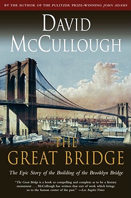 The Great Bridge: The Epic Story of the Building of the Brooklyn Bridge By David McCullough Cover Image