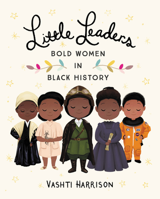 Little Leaders: Bold Women in Black History (Leaders & Dreamers #1)