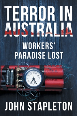 Terror in Australia: Workers' Paradise Lost By John Stapleton Cover Image