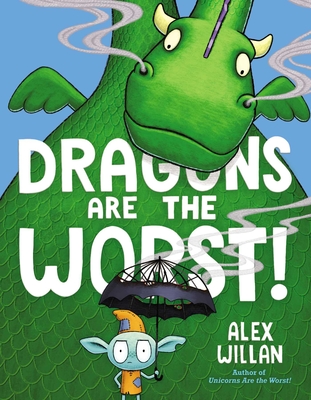 Dragons Are the Worst! (The Worst! Series) By Alex Willan, Alex Willan (Illustrator) Cover Image