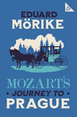 Mozart's Journey to Prague: 101-Page series By Eduard Mörike, Leopold von Loewenstein-Wertheim (Translated by) Cover Image