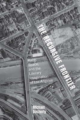 The Recursive Frontier: Race, Space, and the Literary Imagination of Los Angeles Cover Image