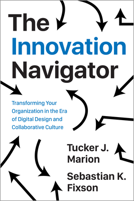 The Innovation Navigator: Transforming Your Organization in the Era of Digital Design and Collaborative Culture (Rotman-Utp Publishing - Business and Sustainability) Cover Image