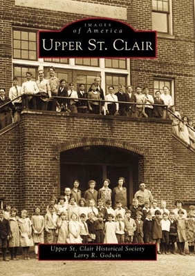 Upper St. Clair (Images of America) By Upper St Clair Historical Society, Larry R. Godwin Cover Image