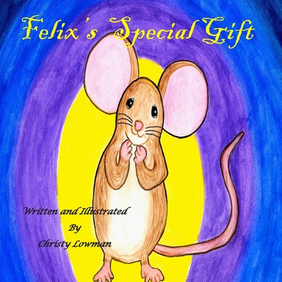 Felix's Special Gift By Christy Lowman Cover Image