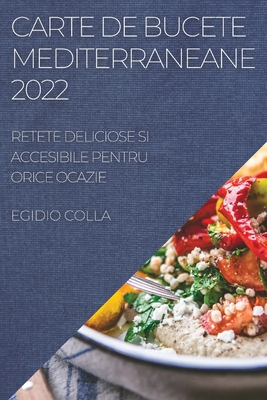 Carte de Bucete Mediterraneane 2022: Retete Deliciose Si Accesibile Pentru Orice Ocazie Cover Image
