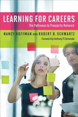 Learning for Careers: The Pathways to Prosperity Network By Nancy Hoffman, Robert B. Schwartz, Anthony P. Carnevale (Foreword by) Cover Image