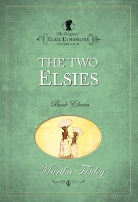The Two Elsies (Original Elsie Dinsmore #11) By Hendrickson Publishers (Created by), Martha Finley Cover Image