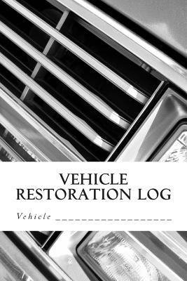 Vehicle Restoration Log: Vehicle Cover 4 Cover Image