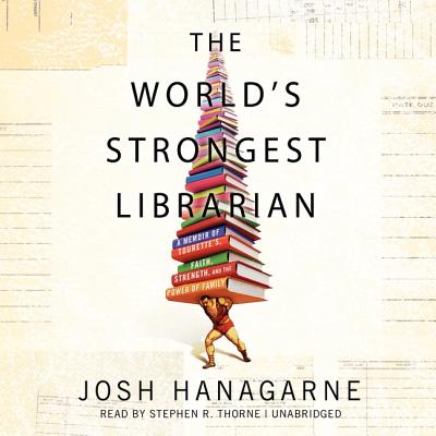 Cover for The World's Strongest Librarian Lib/E: A Memoir of Tourette's, Faith, Strength, and the Power of Family