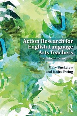 Action Research for English Language Arts Teachers: Invitation to Inquiry By Mary Buckelew, Janice Ewing Cover Image