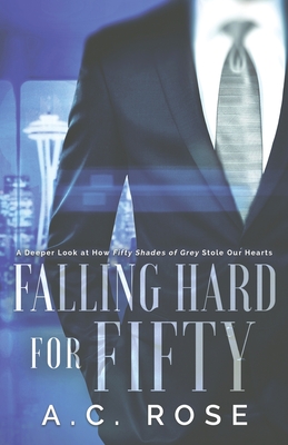 Falling Hard for Fifty: A Deeper Look at How Fifty Shades of Grey Stole Our Hearts Cover Image