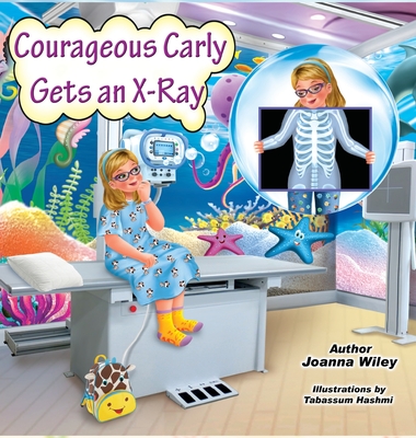 Courageous Carly Gets an X-Ray By Joanna Wiley Cover Image