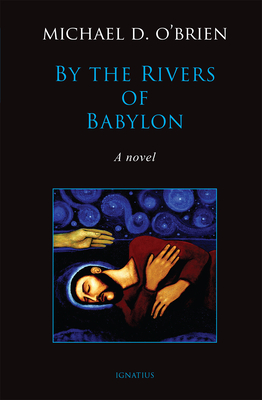 By the Rivers of Babylon By Michael D. O'Brien Cover Image