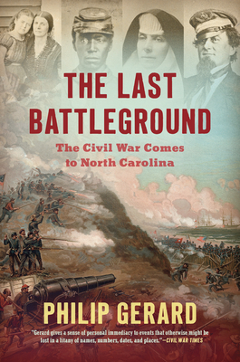 The Last Battleground: The Civil War Comes to North Carolina By Philip Gerard Cover Image
