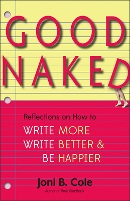 Good Naked: Reflections on How to Write More, Write Better, and Be Happier
