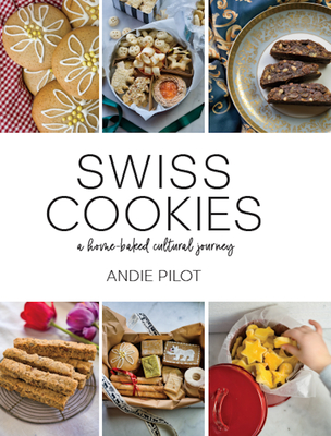 Swiss Cookies: A Home-Baked Cultural Journey By Andie Pilot Cover Image