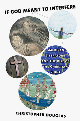 If God Meant to Interfere: American Literature and the Rise of the Christian Right By Christopher Douglas Cover Image