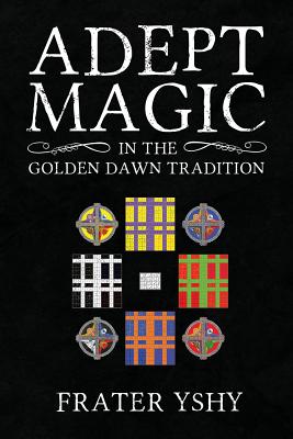 Adept Magic in the Golden Dawn Tradition Cover Image