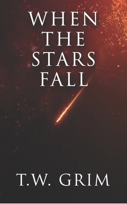 When The Stars Fall By T. W. Grim Cover Image