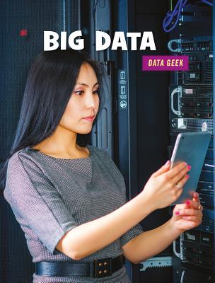 Big Data (21st Century Skills Library: Data Geek) Cover Image