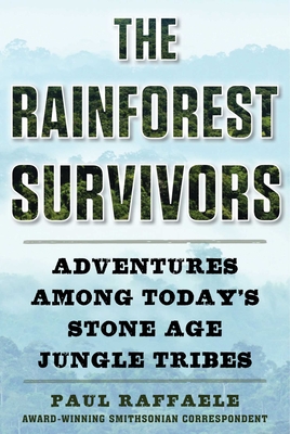 The Rainforest Survivors: Adventures Among Today's Stone Age Jungle Tribes cover
