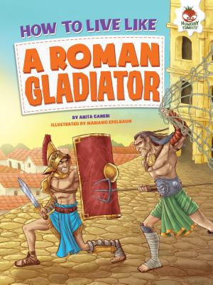 How to Live Like a Roman Gladiator (How to Live Like...)
