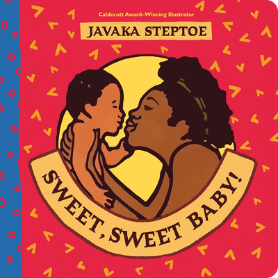 Sweet, Sweet Baby! By Javaka Steptoe, Javaka Steptoe (Illustrator) Cover Image