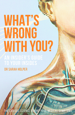 What's Wrong With You?: An Insider’s Guide To Your Insides Cover Image