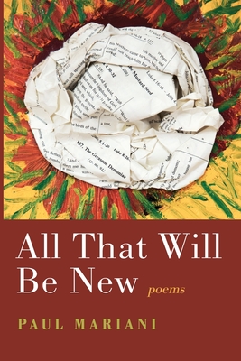 All That Will Be New: Poems By Paul Mariani Cover Image