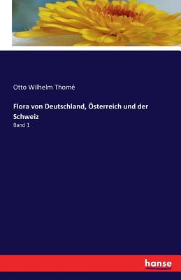 Flora von Deutschland, Österreich und der Schweiz: Band 1 By Otto Wilhelm Thomé Cover Image
