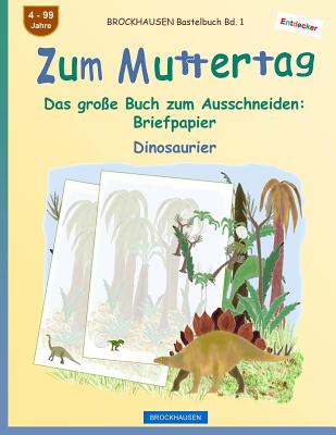 BROCKHAUSEN Bastelbuch Bd. 1 - Zum Muttertag: Das große Buch zum Ausschneiden - Briefpapier (Entdecker - Dinosaurier #1)