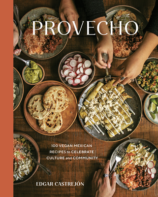 Provecho: 100 Vegan Mexican Recipes to Celebrate Culture and Community [A Cookbook] By Edgar Castrejón Cover Image