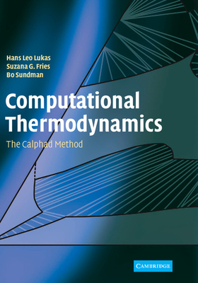 Computational Thermodynamics: The Calphad Method By Bo Sundman, Hans Leo Lukas, Suzana G. Fries Cover Image