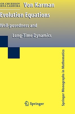 Von Karman Evolution Equations: Well-Posedness and Long Time Dynamics (Springer Monographs in Mathematics) Cover Image