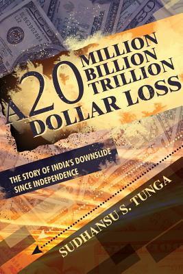 A 20 Million Billion Trillion Dollar Loss: The Story of India's Downslide Since Independence Cover Image