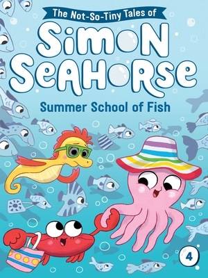 Summer School of Fish (The Not-So-Tiny Tales of Simon Seahorse #4) Cover Image