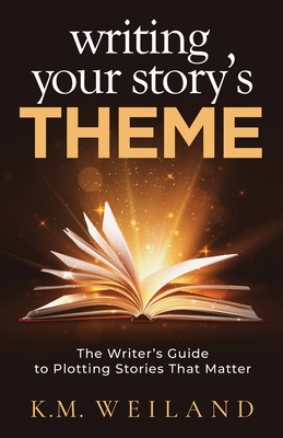 Cover for Writing Your Story's Theme: The Writer's Guide to Plotting Stories That Matter